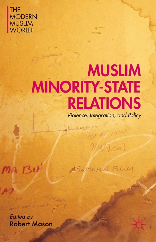 Muslim Minority-State Relations: Violence, Integration, and Policy (The Modern Muslim World)