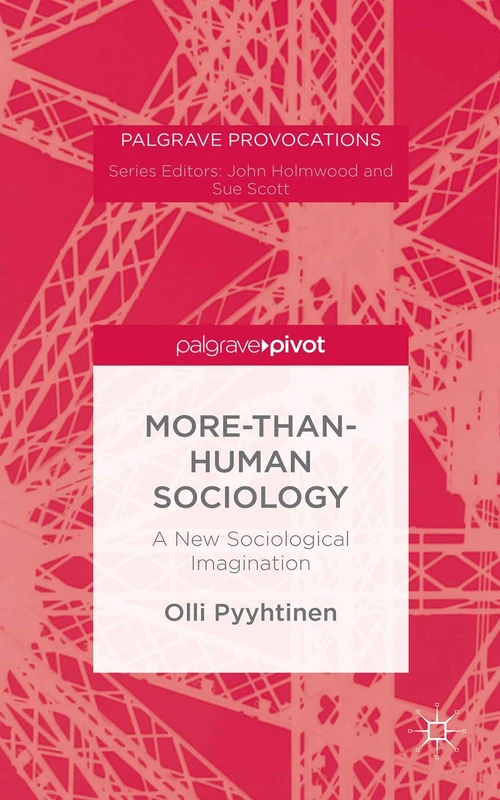 More-than-Human Sociology: A New Sociological Imagination (Palgrave Provocations)