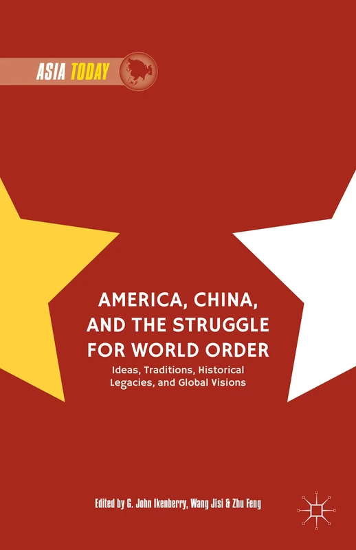 America, China, and the Struggle for World Order: Ideas, Traditions, Historical Legacies, and Global Visions (Asia Today) - Image 1