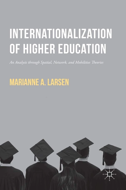 Internationalization of Higher Education: An Analysis through Spatial, Network, and Mobilities Theories
