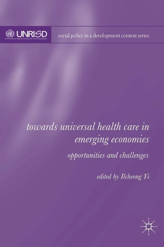 Towards Universal Health Care in Emerging Economies: Opportunities and Challenges (Social Policy in a Development Context)