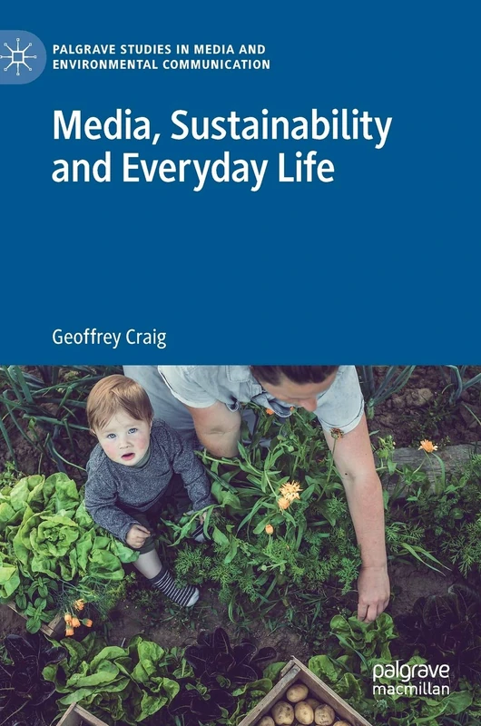 Media, Sustainability and Everyday Life (Palgrave Studies in Media and Environmental Communication)