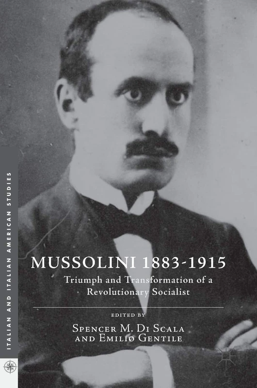 Mussolini 1883-1915: Triumph and Transformation of a Revolutionary Socialist (Italian and Italian American Studies)