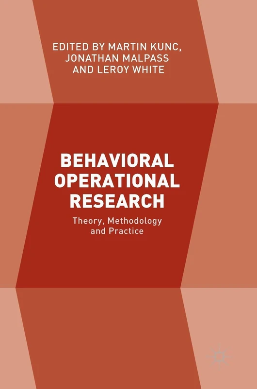 Behavioral Operational Research: Theory, Methodology and Practice
