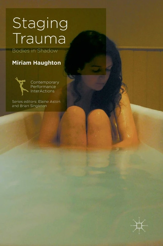 Staging Trauma: Bodies in Shadow (Contemporary Performance InterActions)