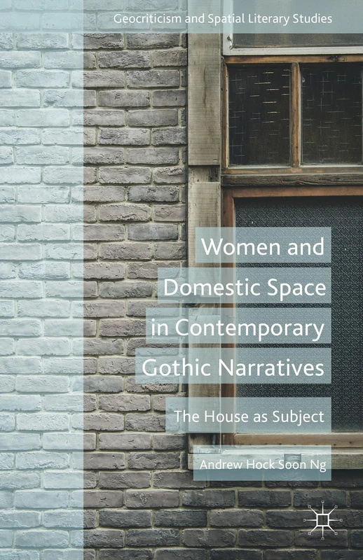 Women and Domestic Space in Contemporary Gothic Narratives: The House as Subject (Geocriticism and Spatial Literary Studies) - Image 1