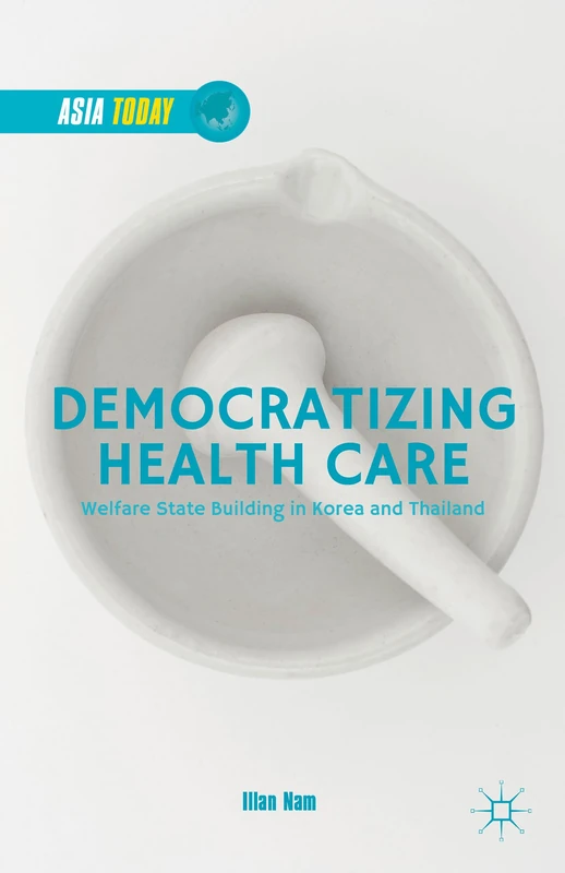 Democratizing Health Care: Welfare State Building in Korea and Thailand (Asia Today) - Image 1