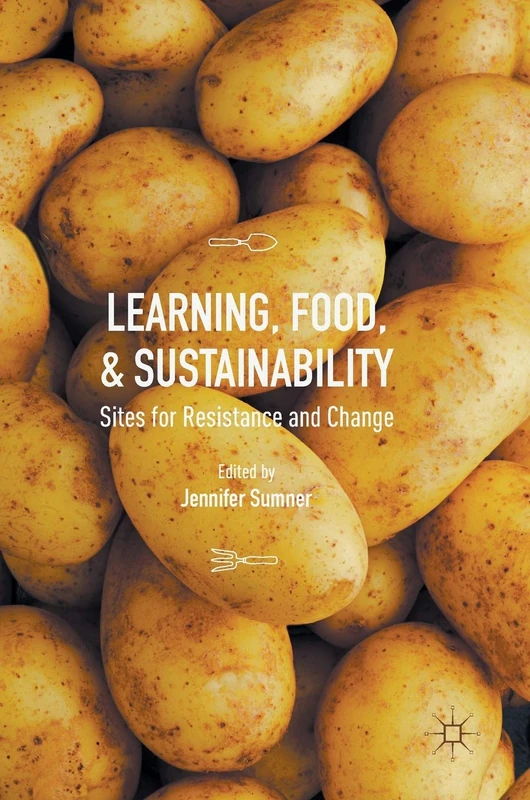 Learning, Food, and Sustainability: Sites for Resistance and Change