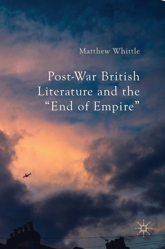 Post-War British Literature and the "End of Empire"