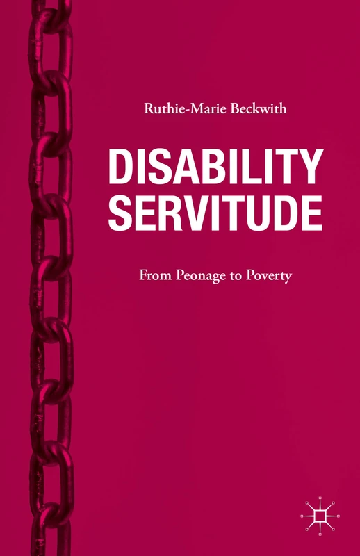 Disability Servitude: From Peonage to Poverty