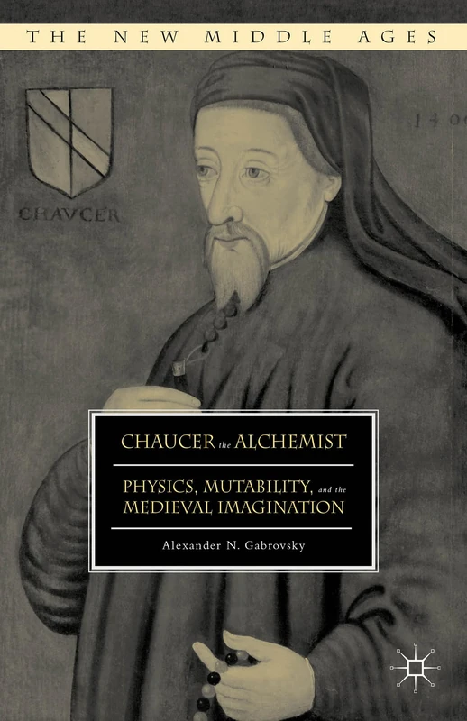 Chaucer the Alchemist: Physics, Mutability, and the Medieval Imagination (The New Middle Ages) - Image 1