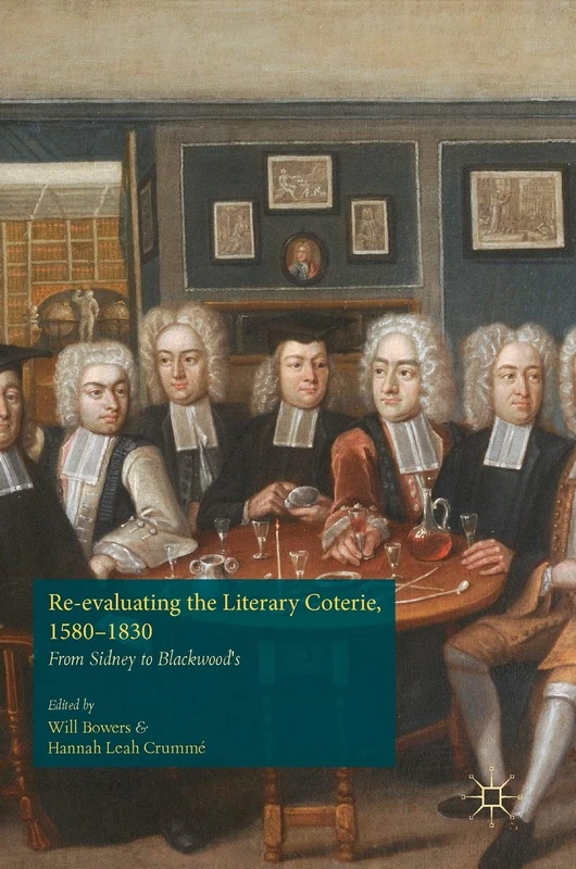 Re-evaluating the Literary Coterie, 1580–1830: From Sidney to Blackwood's