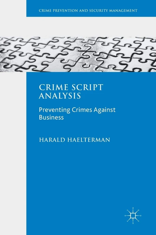 Crime Script Analysis: Preventing Crimes Against Business (Crime Prevention and Security Management)