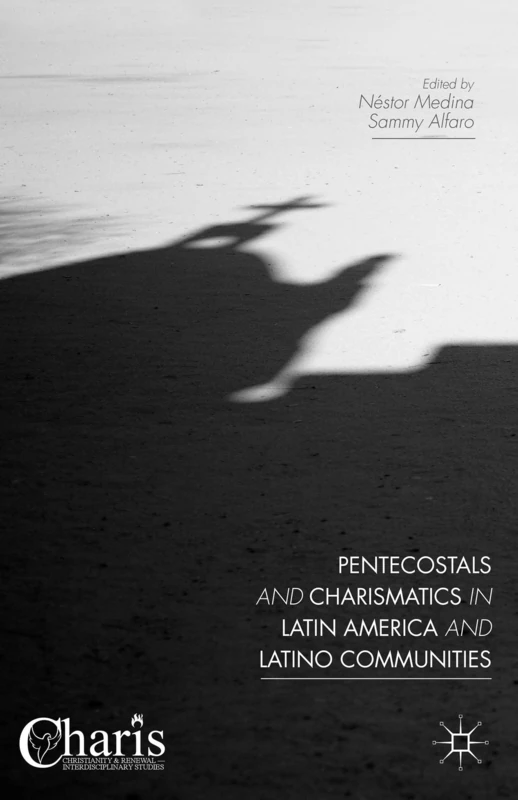 Pentecostals and Charismatics in Latin America and Latino Communities (Christianity and Renewal - Interdisciplinary Studies)