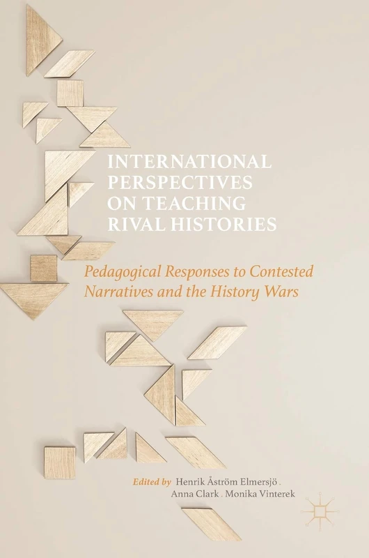 International Perspectives on Teaching Rival Histories: Pedagogical Responses to Contested Narratives and the History Wars