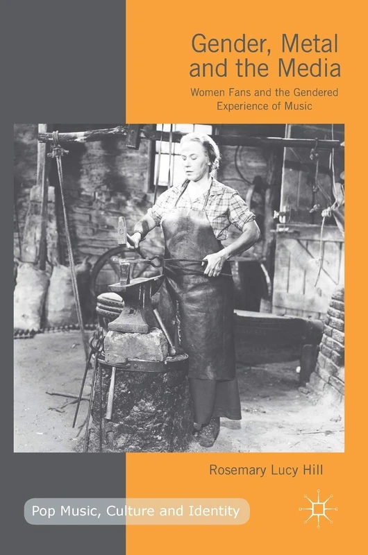 Gender, Metal and the Media: Women Fans and the Gendered Experience of Music (Pop Music, Culture and Identity)