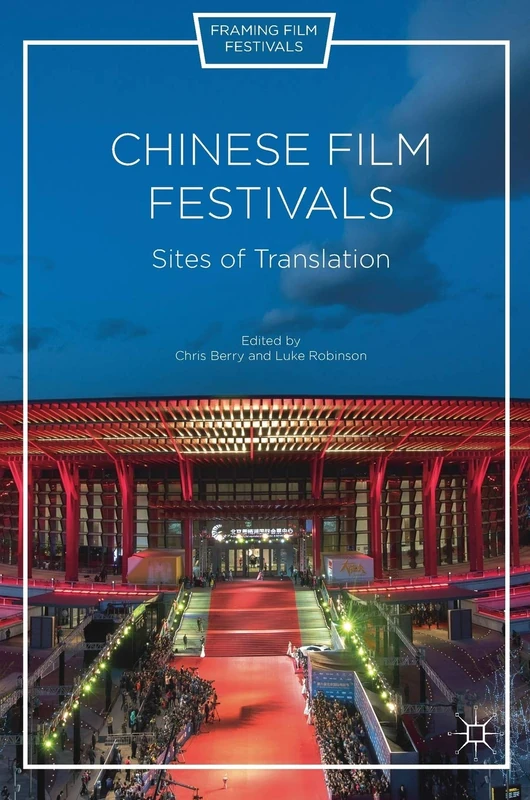 Chinese Film Festivals: Sites of Translation (Framing Film Festivals)