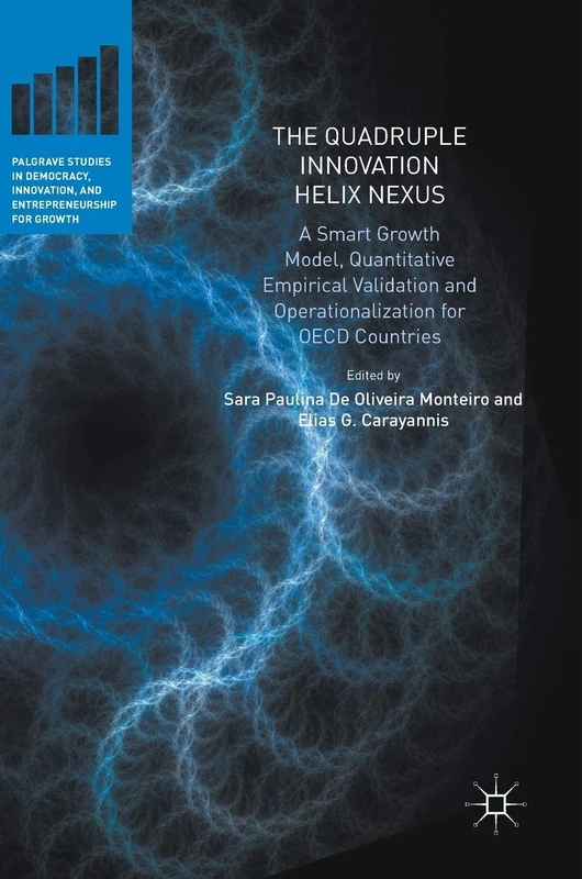 The Quadruple Innovation Helix Nexus: A Smart Growth Model, Quantitative Empirical Validation and Operationalization for OECD Countries (Palgrave ... Innovation, and Entrepreneurship for Growth)