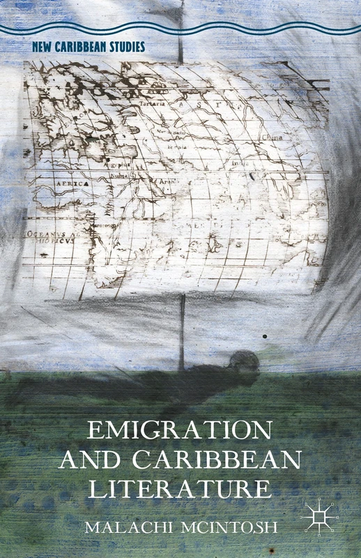 Emigration and Caribbean Literature (New Caribbean Studies)