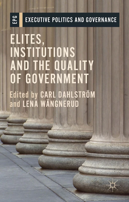 Elites, Institutions and the Quality of Government (Executive Politics and Governance)