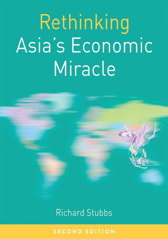Rethinking Asia's Economic Miracle: The Political Economy of War, Prosperity and Crisis: 11 (Rethinking World Politics)