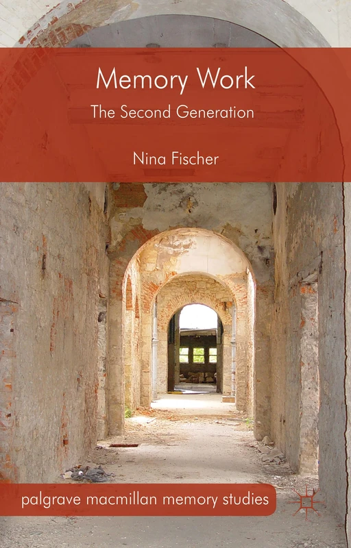Memory Work: The Second Generation (Palgrave Macmillan Memory Studies)