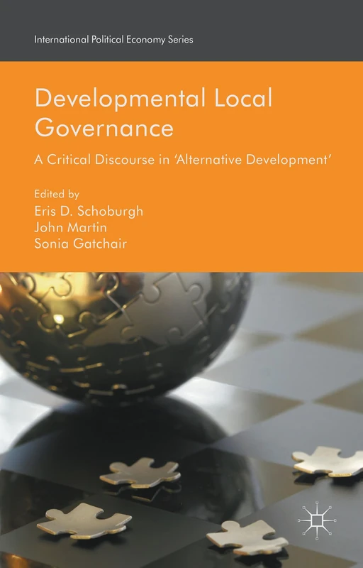 Developmental Local Governance: A Critical Discourse in ‘Alternative Development’ (International Political Economy Series)