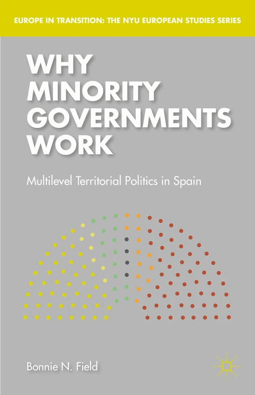 Why Minority Governments Work: Multilevel Territorial Politics in Spain (Europe in Transition: The NYU European Studies Series) - Image 1