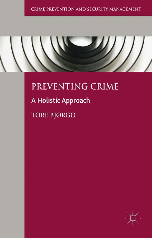 Preventing Crime: A Holistic Approach (Crime Prevention and Security Management)