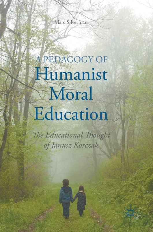 A Pedagogy of Humanist Moral Education: The Educational Thought of Janusz Korczak - Image 1