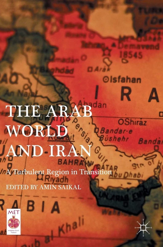 The Arab World and Iran: A Turbulent Region in Transition (Middle East Today)