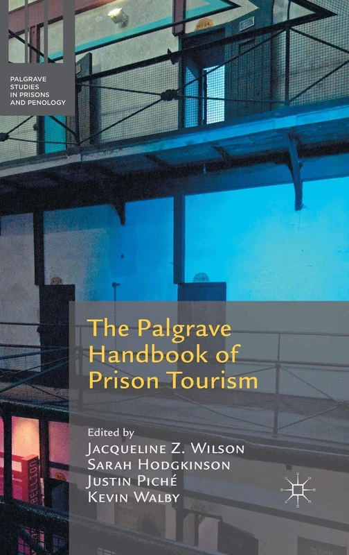 The Palgrave Handbook of Prison Tourism (Palgrave Studies in Prisons and Penology)
