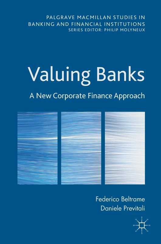 Valuing Banks: A New Corporate Finance Approach (Palgrave Macmillan Studies in Banking and Financial Institutions)