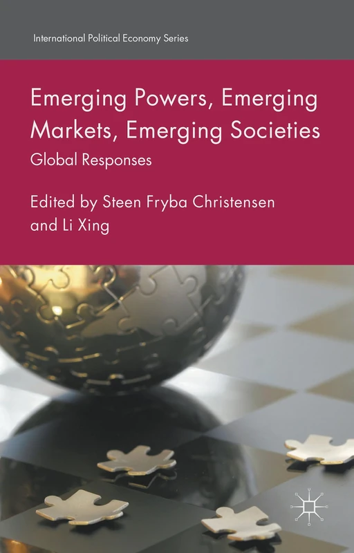 Emerging Powers, Emerging Markets, Emerging Societies: Global Responses (International Political Economy Series)