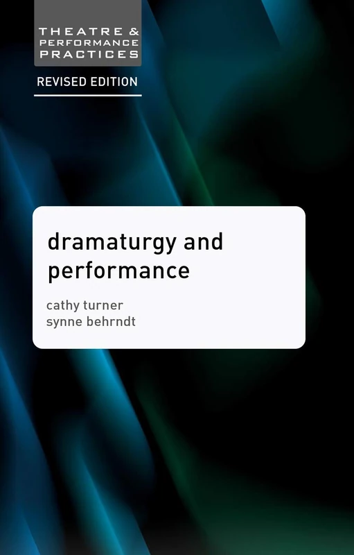Dramaturgy and Performance: 10 (Theatre and Performance Practices)