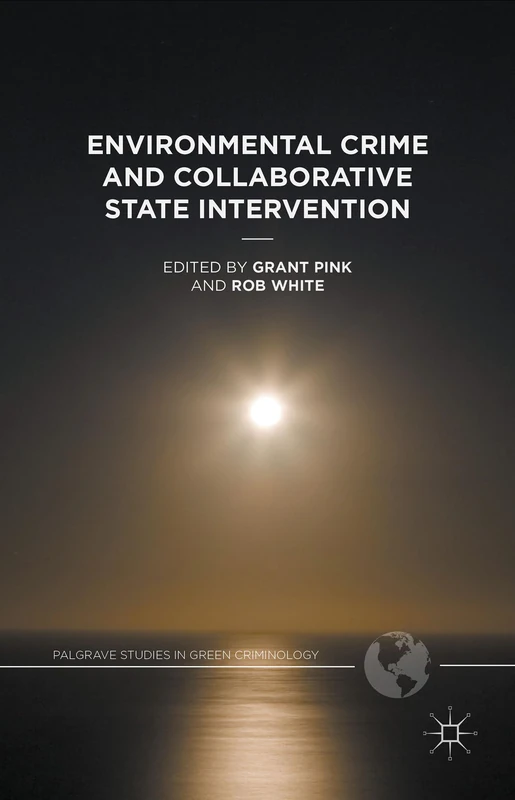 Environmental Crime and Collaborative State Intervention (Palgrave Studies in Green Criminology)