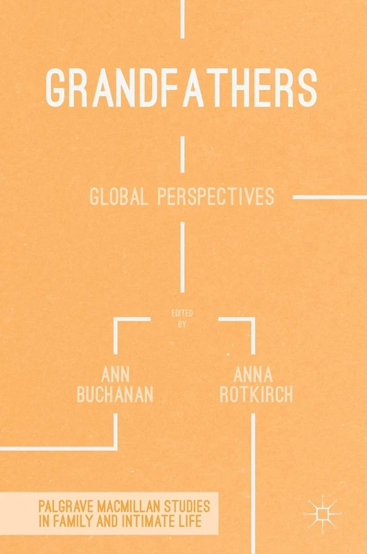 Grandfathers: Global Perspectives (Palgrave Macmillan Studies in Family and Intimate Life)