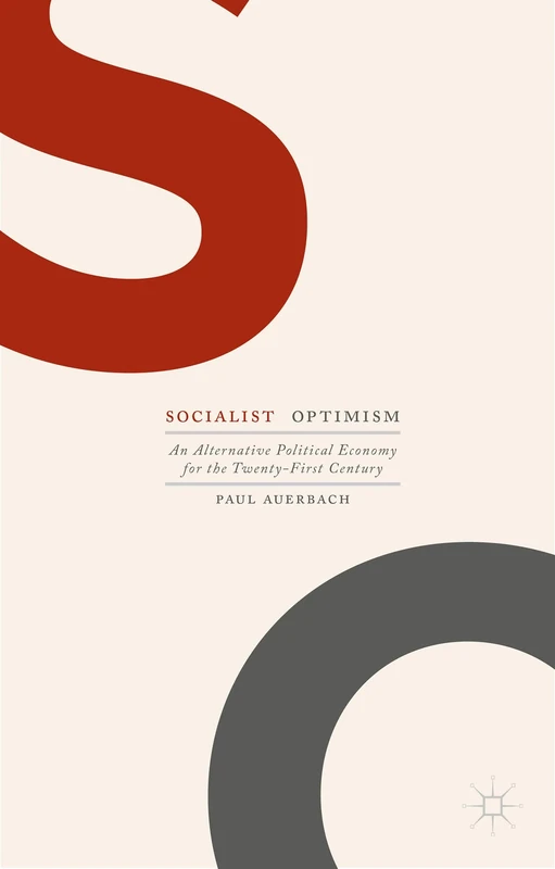 Socialist Optimism: An Alternative Political Economy for the Twenty-First Century