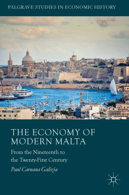 The Economy of Modern Malta: From the Nineteenth to the Twenty-First Century (Palgrave Studies in Economic History)