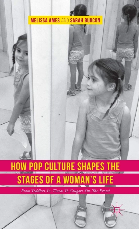 How Pop Culture Shapes the Stages of a Woman's Life: From Toddlers-in-Tiaras to Cougars-on-the-Prowl