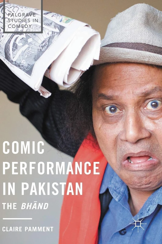 Comic Performance in Pakistan: The Bhānd (Palgrave Studies in Comedy)