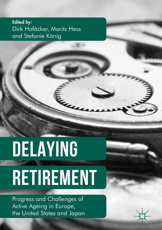 Delaying Retirement: Progress and Challenges of Active Ageing in Europe, the United States and Japan
