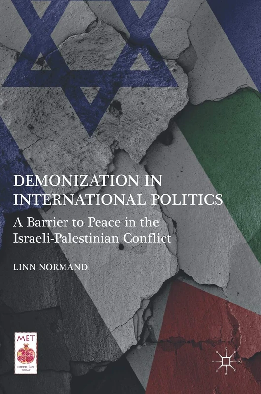 Demonization in International Politics: A Barrier to Peace in the Israeli-Palestinian Conflict (Middle East Today)