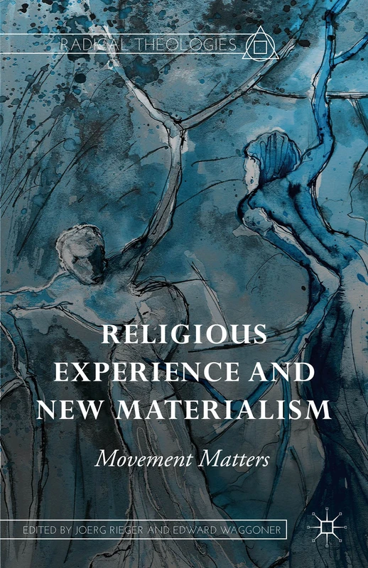Religious Experience and New Materialism: Movement Matters (Radical Theologies and Philosophies)
