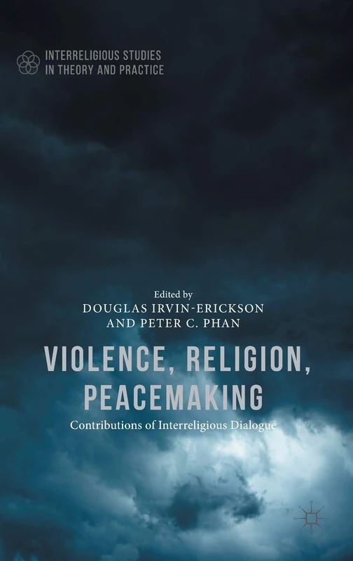 Violence, Religion, Peacemaking (Interreligious Studies in Theory and Practice)