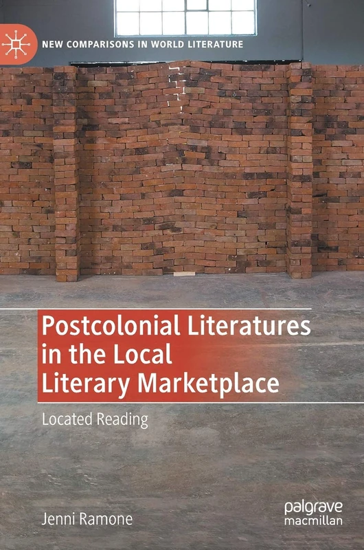 Postcolonial Literatures in the Local Literary Marketplace: Located Reading (New Comparisons in World Literature)