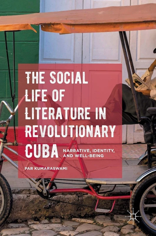 The Social Life of Literature in Revolutionary Cuba: Narrative, Identity, and Well-being