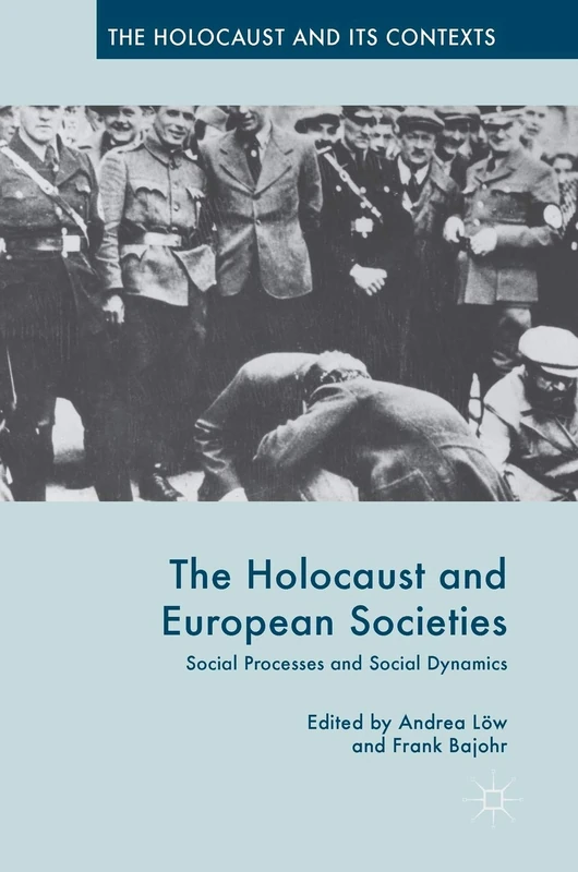 The Holocaust and European Societies: Social Processes and Social Dynamics (The Holocaust and its Contexts)