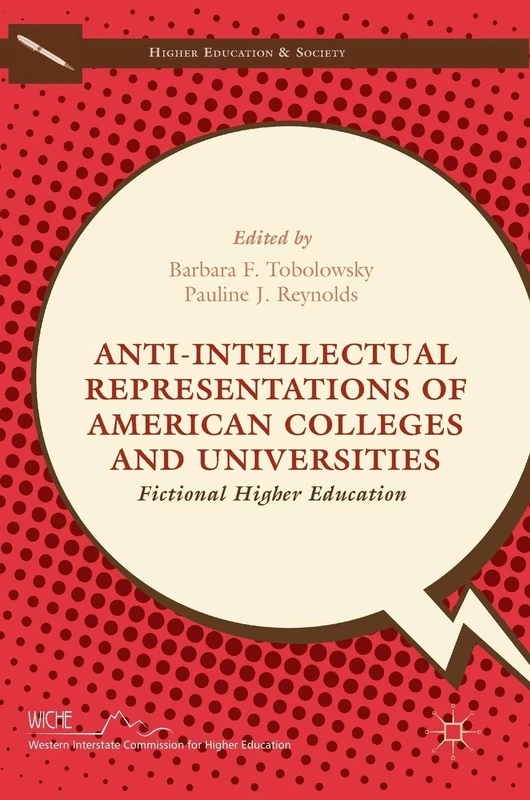 Anti-Intellectual Representations of American Colleges and Universities: Fictional Higher Education (Higher Education and Society)