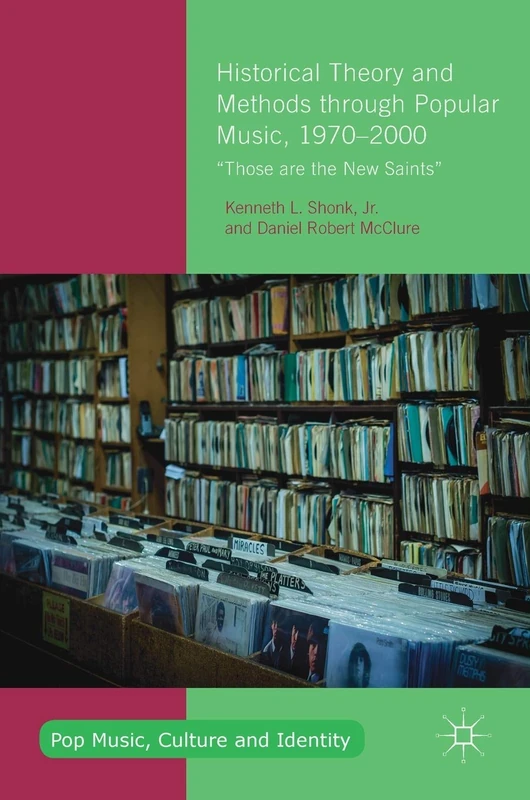 Historical Theory and Methods through Popular Music, 1970–2000: “Those are the New Saints” (Pop Music, Culture and Identity)